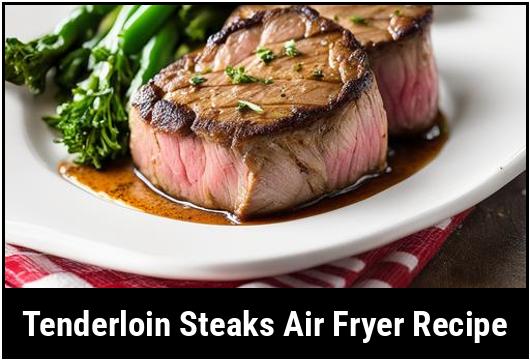 tenderloin steaks air fryer recipe