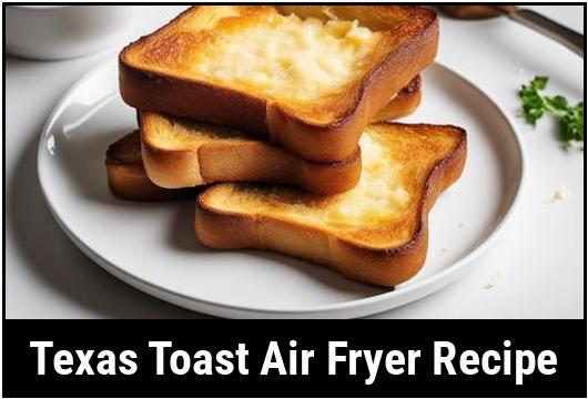 texas toast air fryer recipe