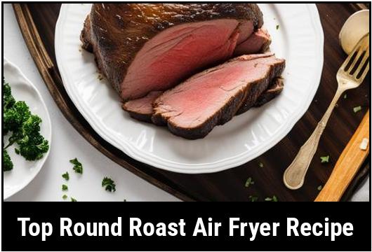 top round roast air fryer recipe