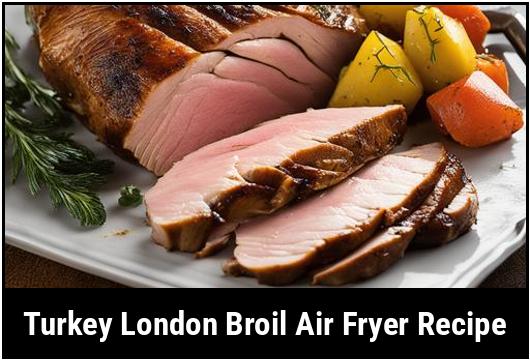 turkey london broil air fryer recipe