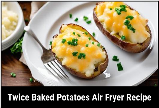 twice baked potatoes air fryer recipe