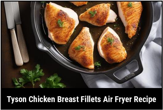 tyson chicken breast fillets air fryer recipe