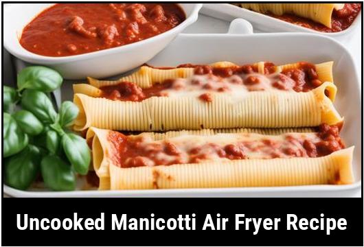 uncooked manicotti air fryer recipe