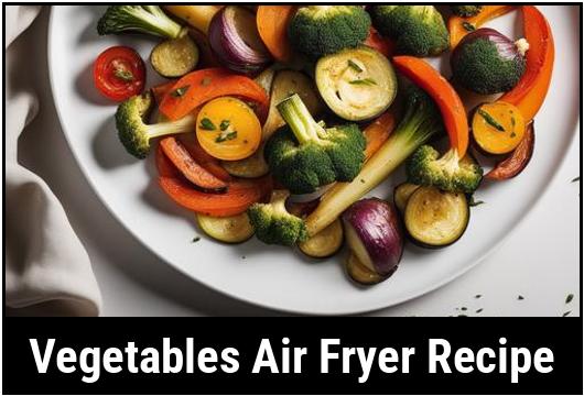vegetables air fryer recipe