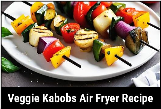 veggie kabobs air fryer recipe