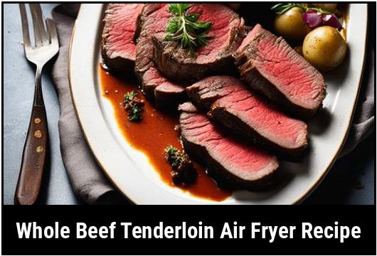 whole beef tenderloin air fryer recipe