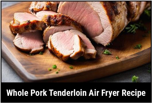 whole pork tenderloin air fryer recipe