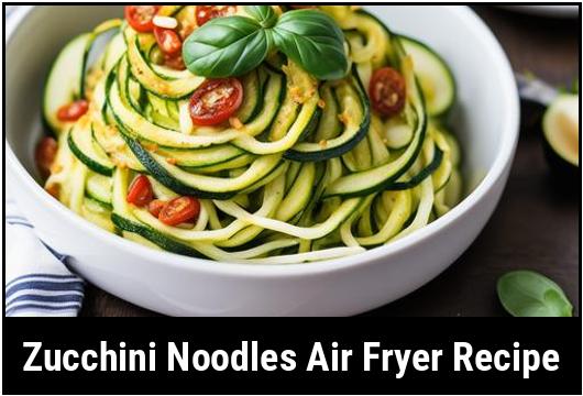 zucchini noodles air fryer recipe